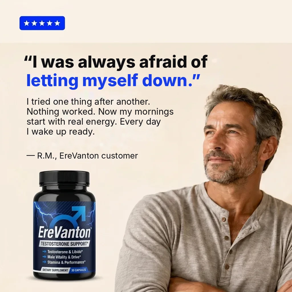 &ldquo;I was always afraid of letting myself down.&rdquo; I tried one thing after another. Nothing worked. Now my mornings start with real energy. Every day I wake up ready. &mdash; R.M., EreVanton customer.